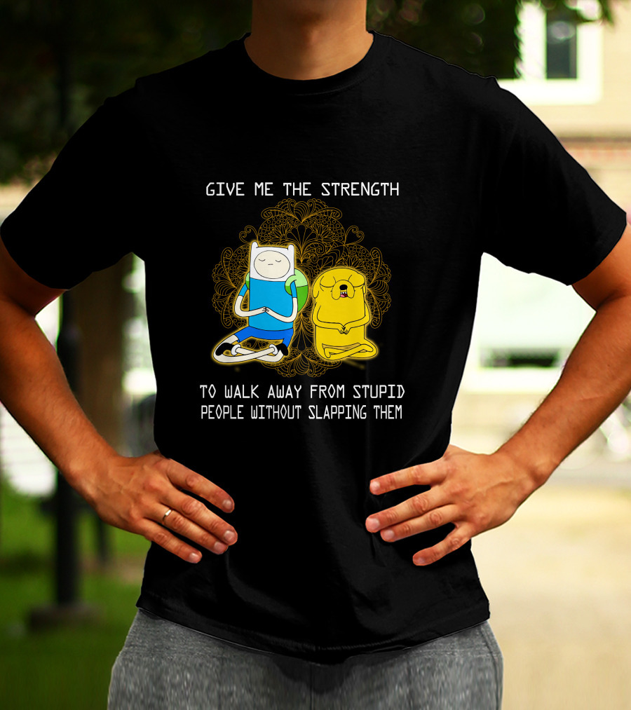 Give Me The Strength To Walk Away From Stupid People Without Slapping Them Adventure Time T-Shirt