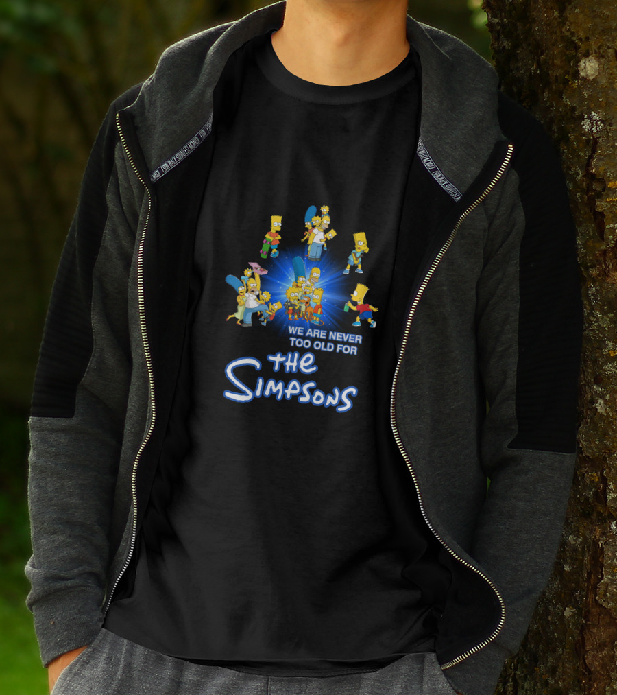 We Are Never Too Old For The Simpsons T-Shirt