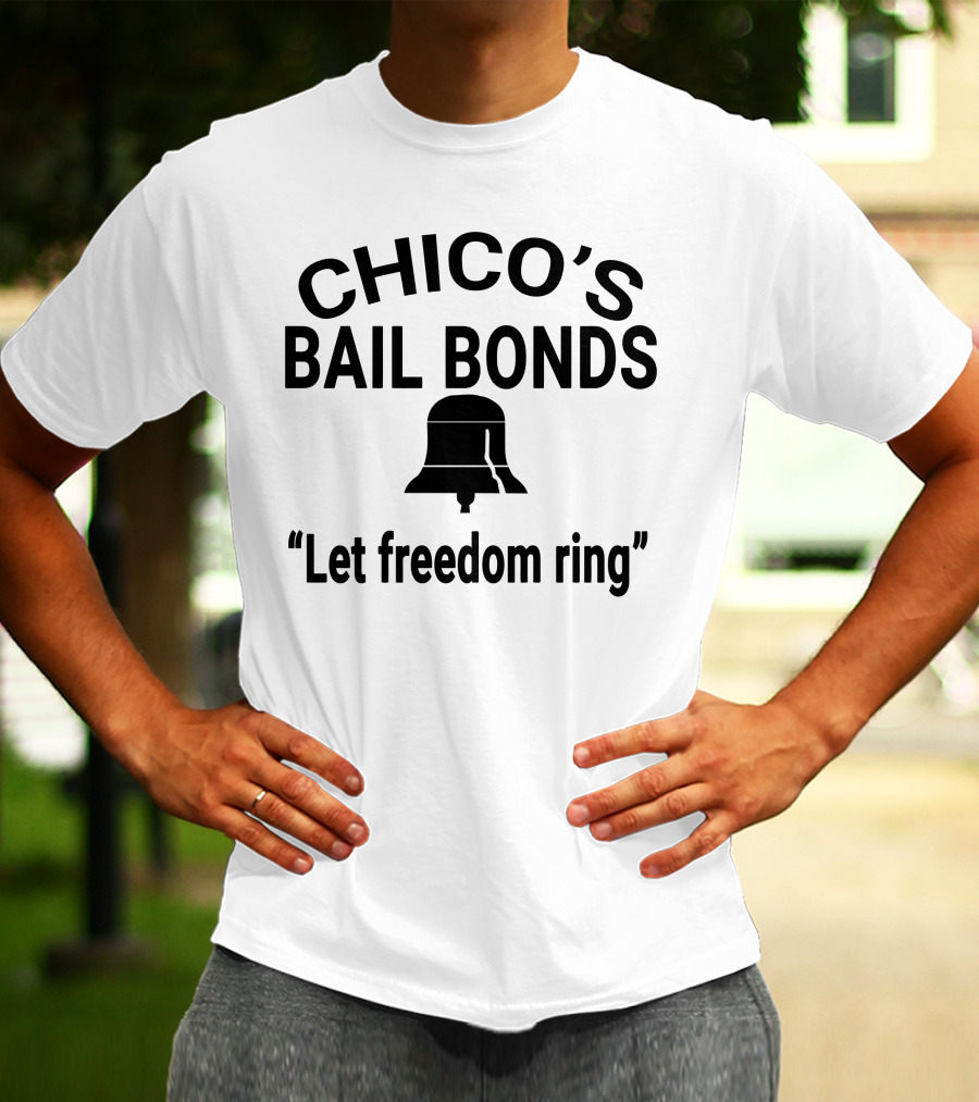 Chico's Bail Bonds Let Freedom Ring T-Shirt