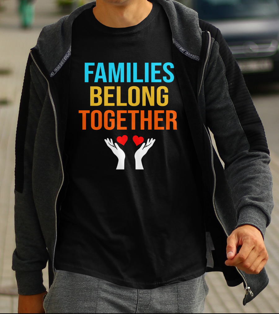 Families Belong Together Hands Holding Hearts T-Shirt