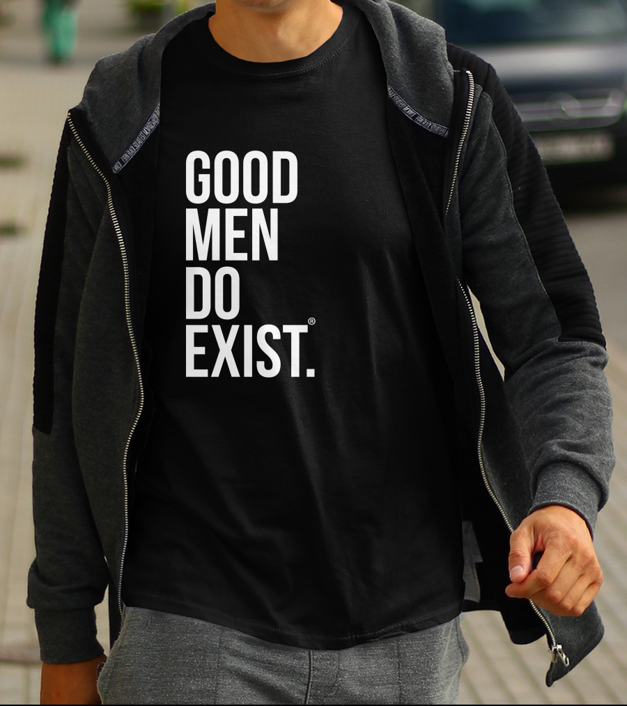 Good Men Do Exist T-Shirt