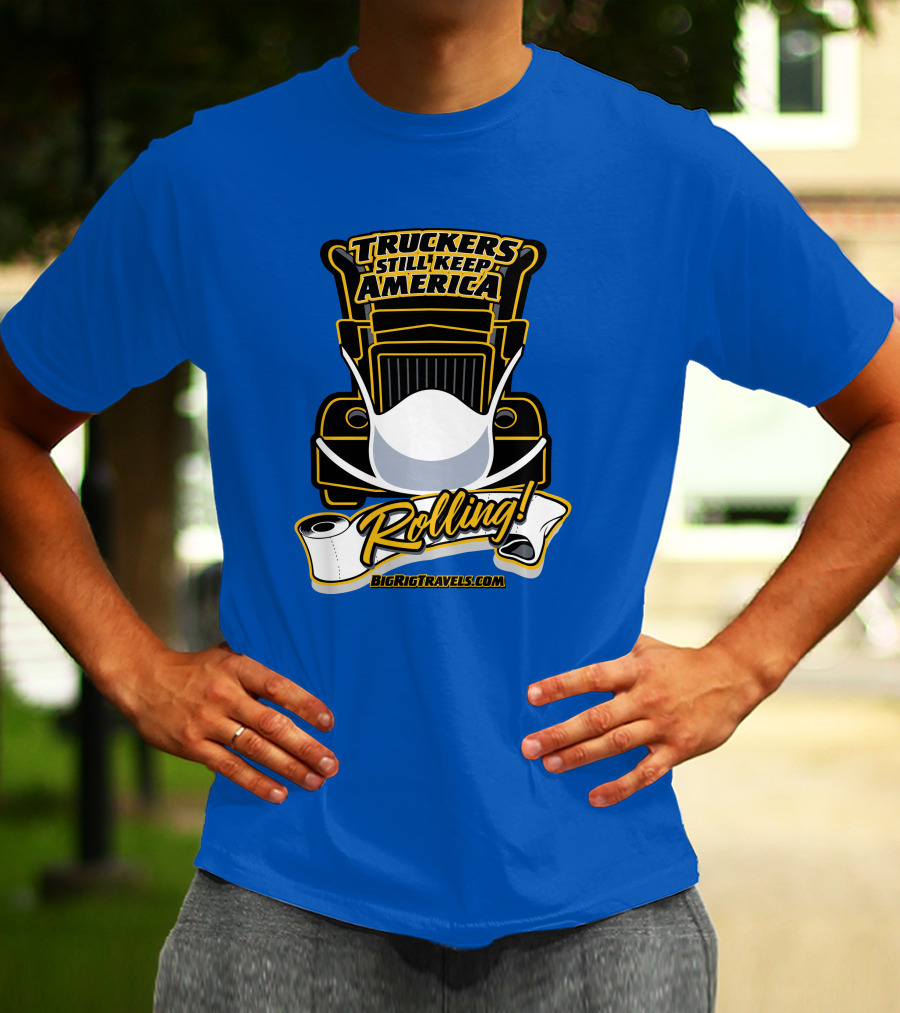 Truckers Still Keep America Rolling BigRigTravels.com T-Shirt