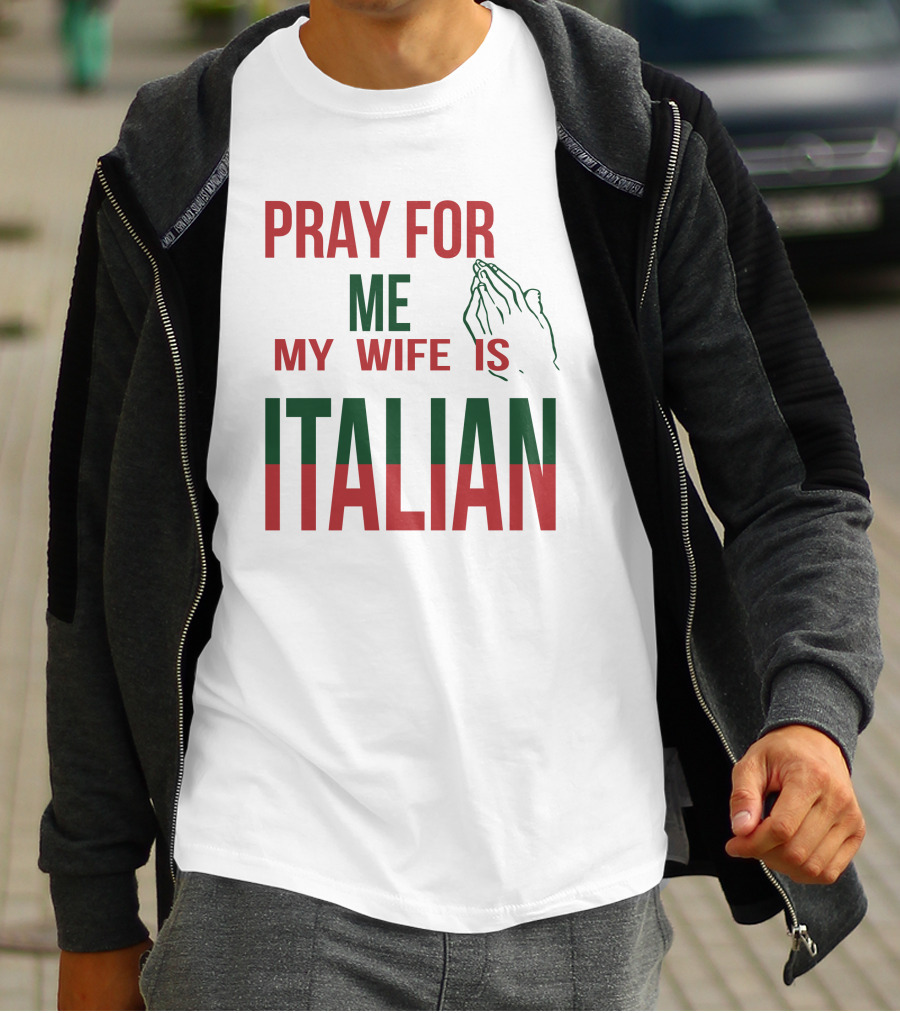 Little Dum Dum Club Pray For Me My Wife Is Italian Iconic Humor And Nationality Fusion T-Shirt