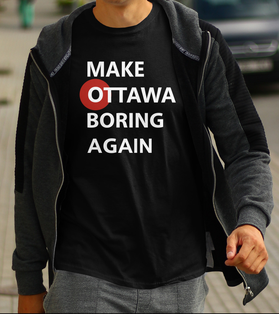 MAKE OTTAWA BORING AGAIN T-Shirt
