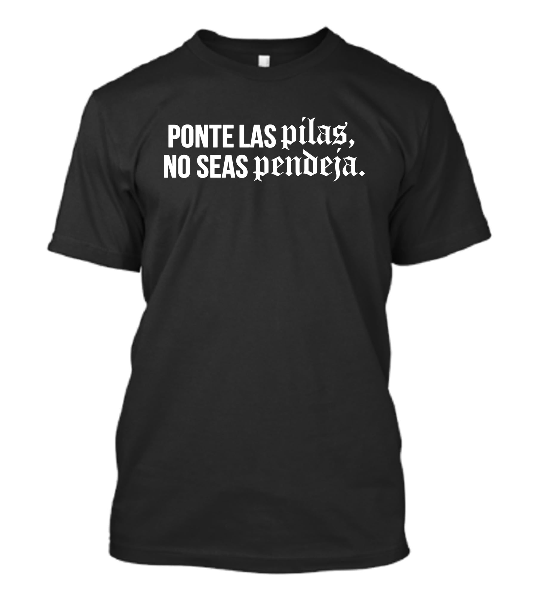 Familia Metiche Merch Ponte Las Pilas No Seas Pendeja T-Shirt