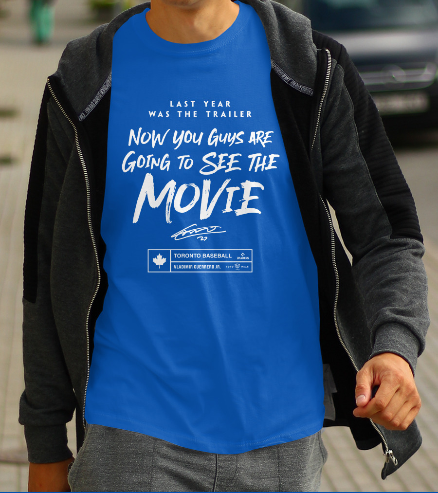 Toronto Baseball Vladimir Guerrero Jr. Last Year Was The Trailer Now You Guys Are Going To See The Movie T-Shirt