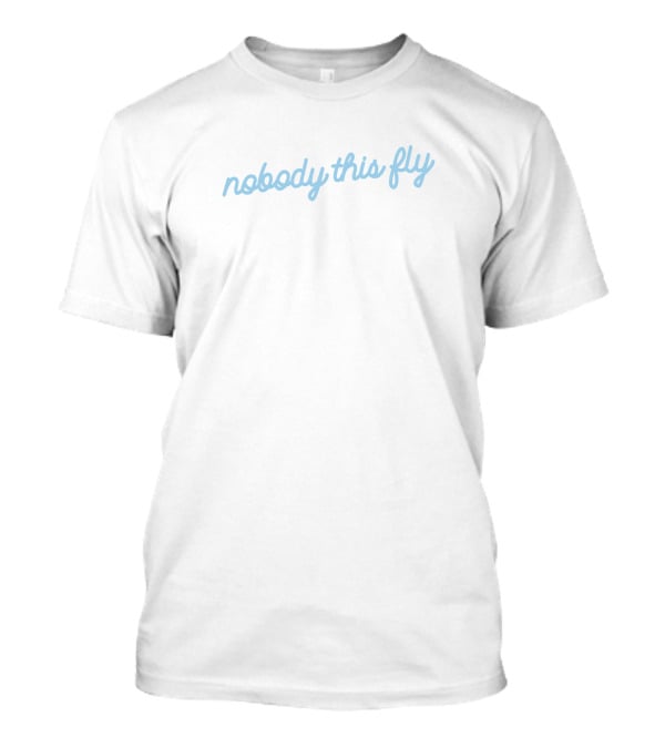 Baby Ariel Merch Nobody This Fly Simple Text T-Shirt