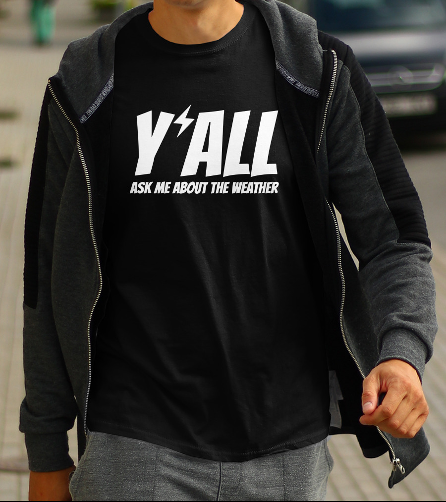 Y'ALL Ask Me About The Weather Ryan Hall T-Shirt