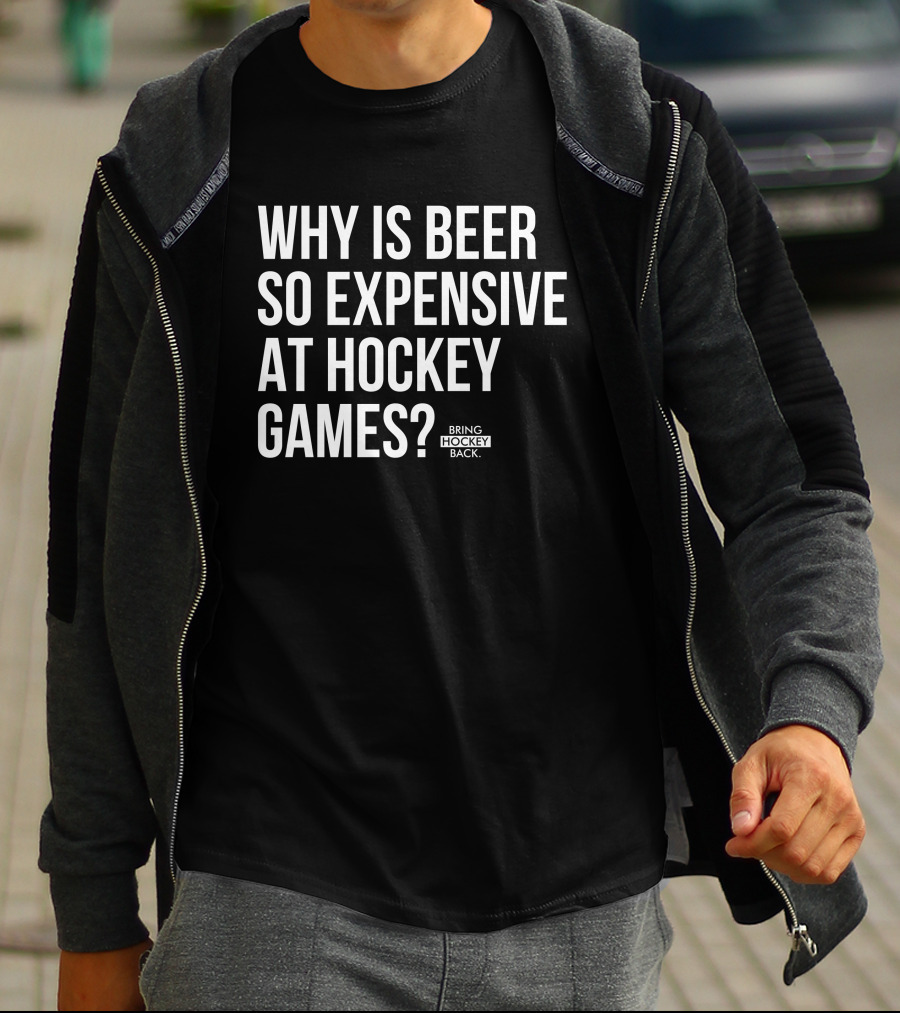 Why Is Beer So Expensive At Hockey Games Bring Hockey Back T-Shirt