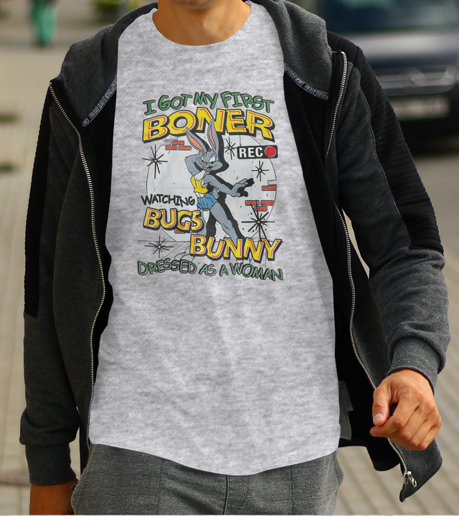 I Got My First Boner Watching Bugs Bunny Dressed As A Woman T-Shirt