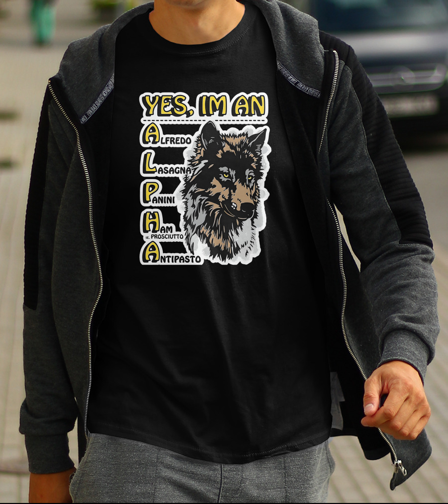 YES I'M AN ALPHA ALFREDO LASAGNA PANINI HAM ANTIPASTO T-Shirt