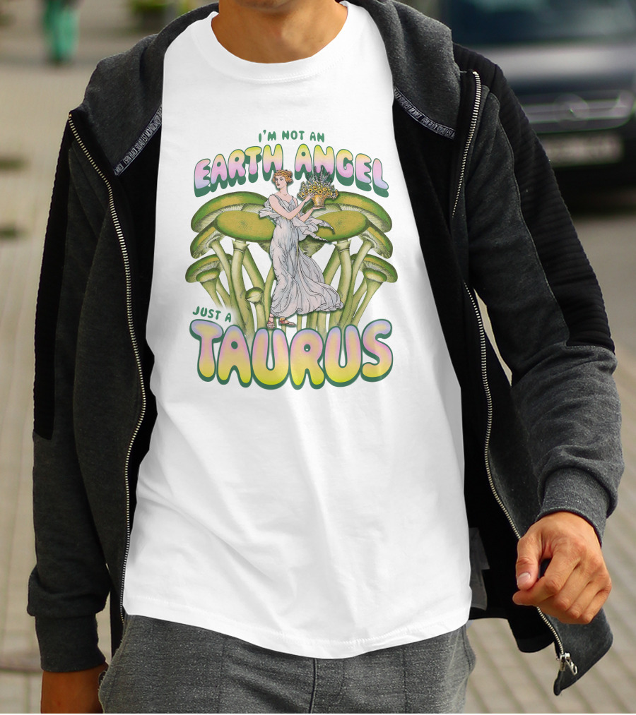 I'm Not An Earth Angel Just A Taurus T-Shirt