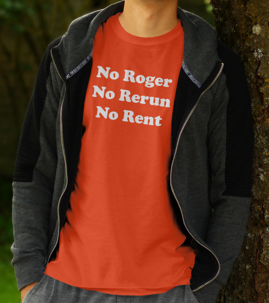 No Roger No Rerun No Rent TV Show Phrase T-Shirt