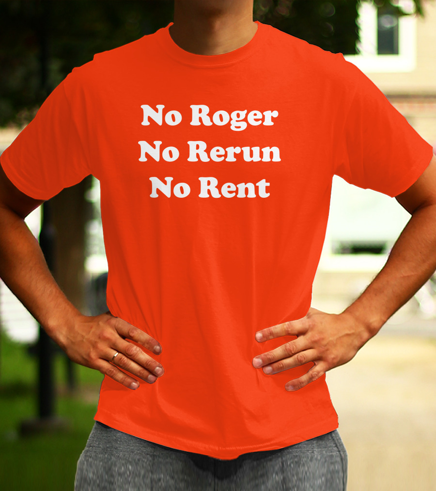 No Roger No Rerun No Rent TV Show Phrase T-Shirt