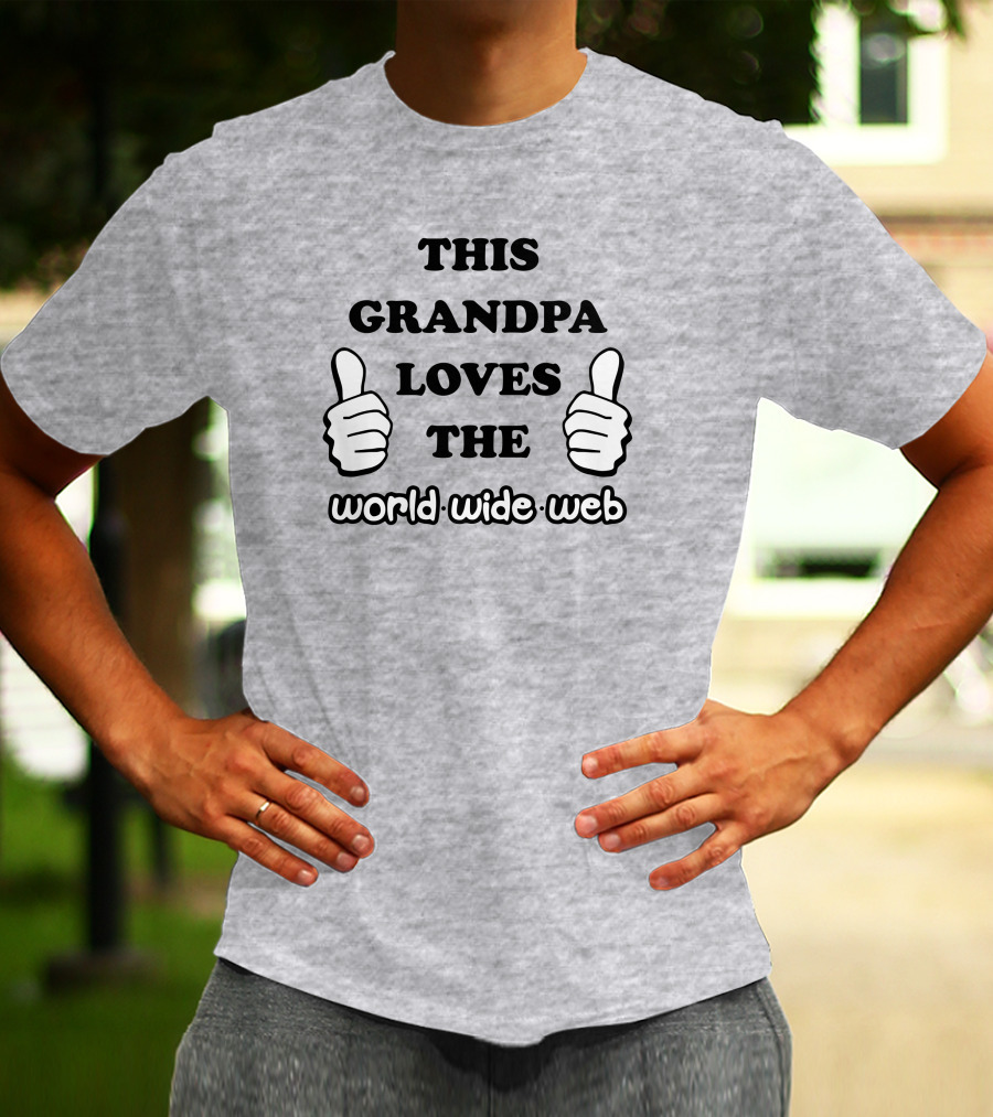 This Grandpa Loves The World Wide Web Shirts That Go Hard T-Shirt