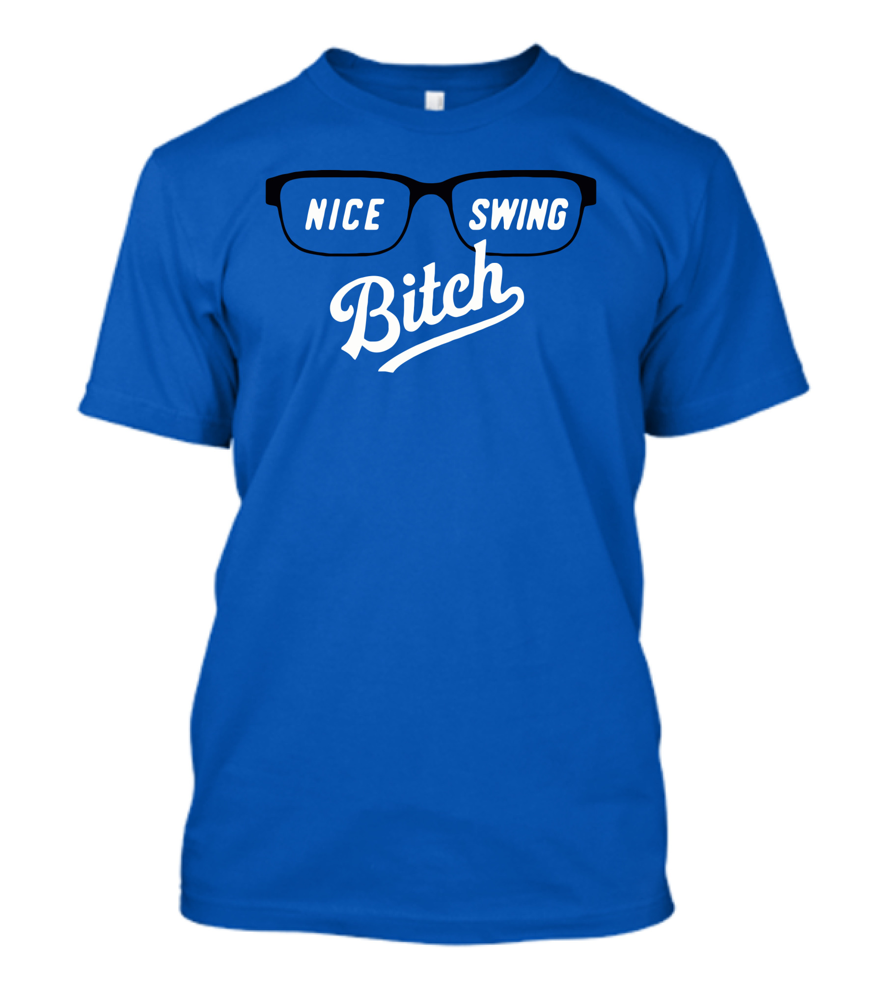 Nice Swing Bitch Baseball Movie Quote Glasses On Blue T-Shirt