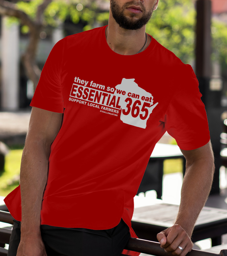 They Farm So We Can Eat Essential 365 Support Local Farmers #1GallonAtATime T-Shirt
