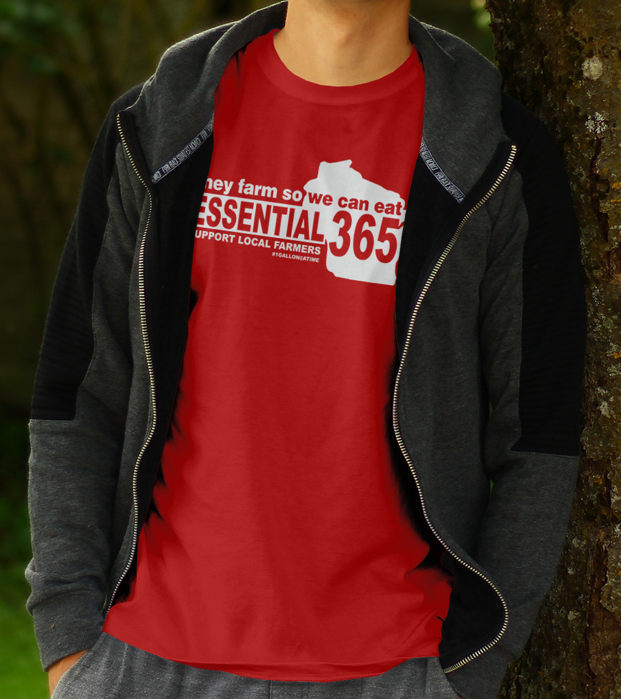 They Farm So We Can Eat Essential 365 Support Local Farmers #1GallonAtATime T-Shirt