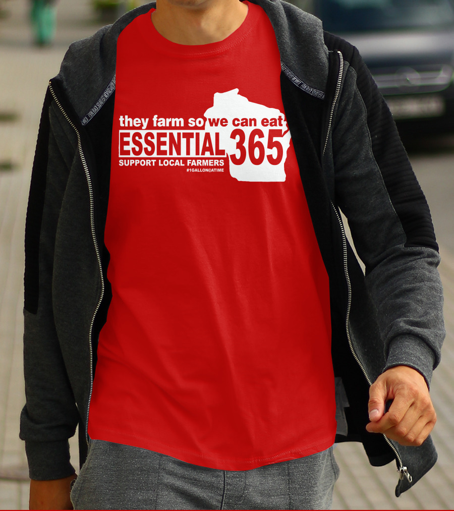 They Farm So We Can Eat Essential 365 Support Local Farmers #1GallonAtATime T-Shirt