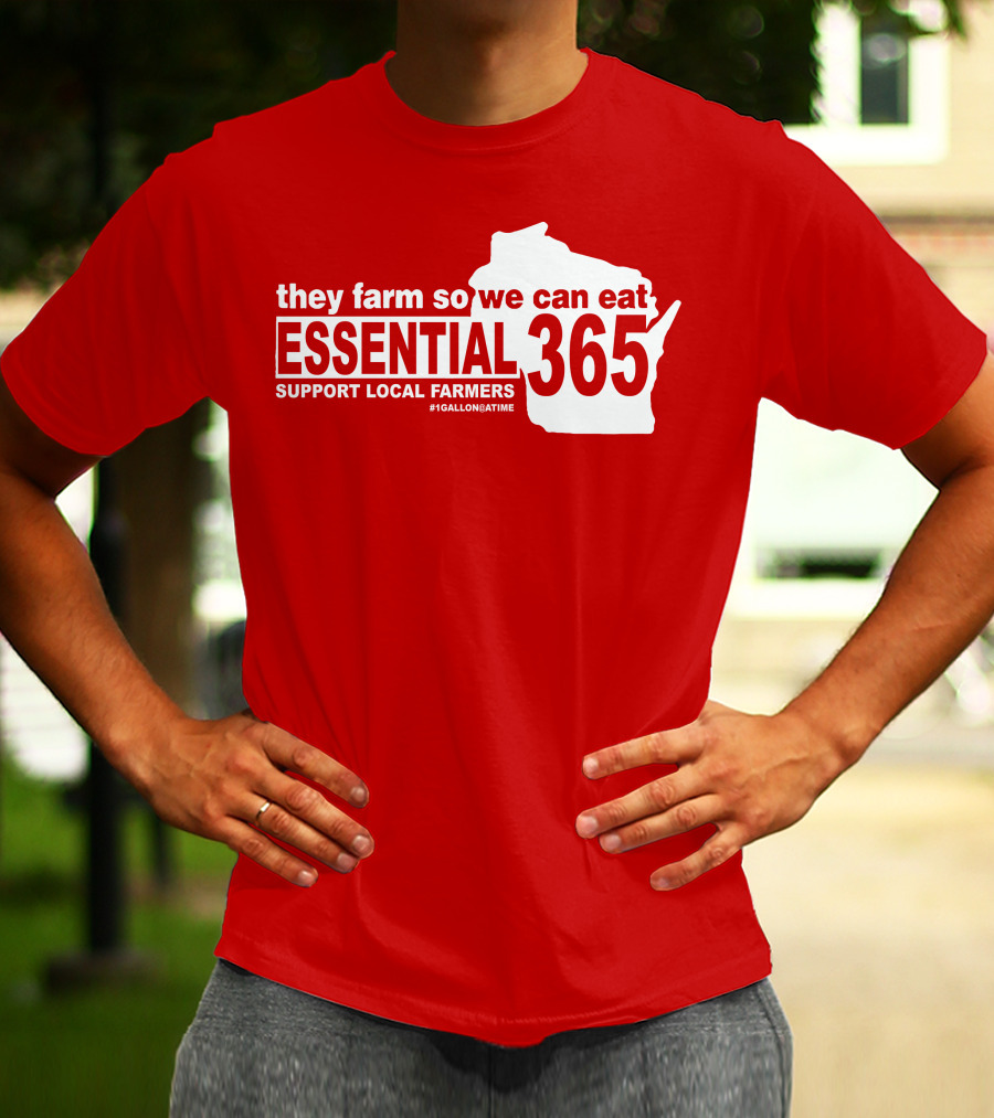They Farm So We Can Eat Essential 365 Support Local Farmers #1GallonAtATime T-Shirt