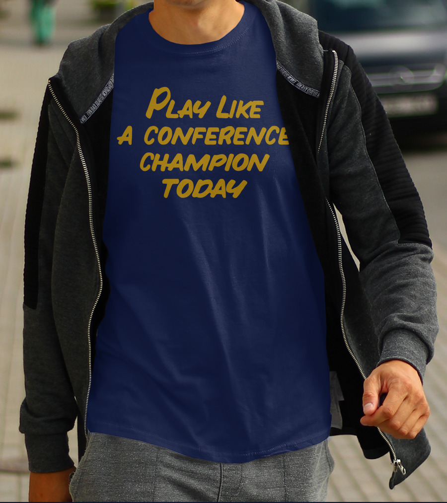 Play Like A Conference Champion Today T-Shirt
