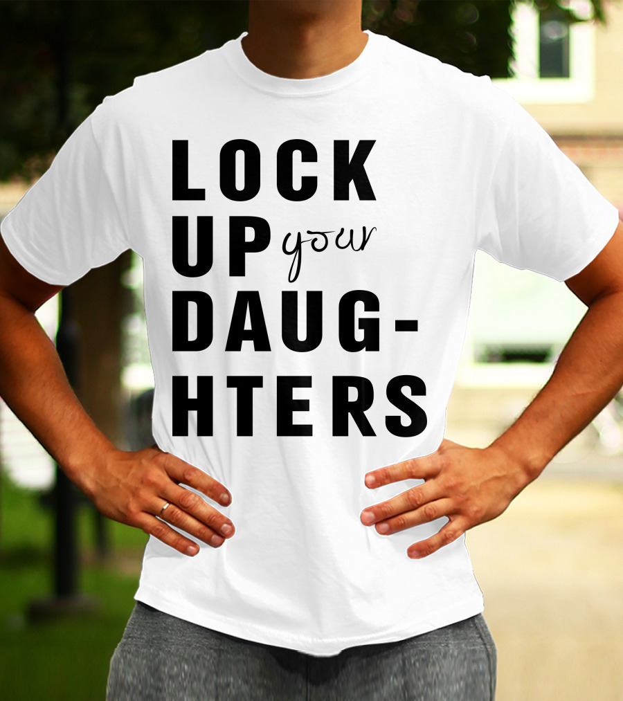 Lock Up Your Daughters Youthful Expression T-Shirt