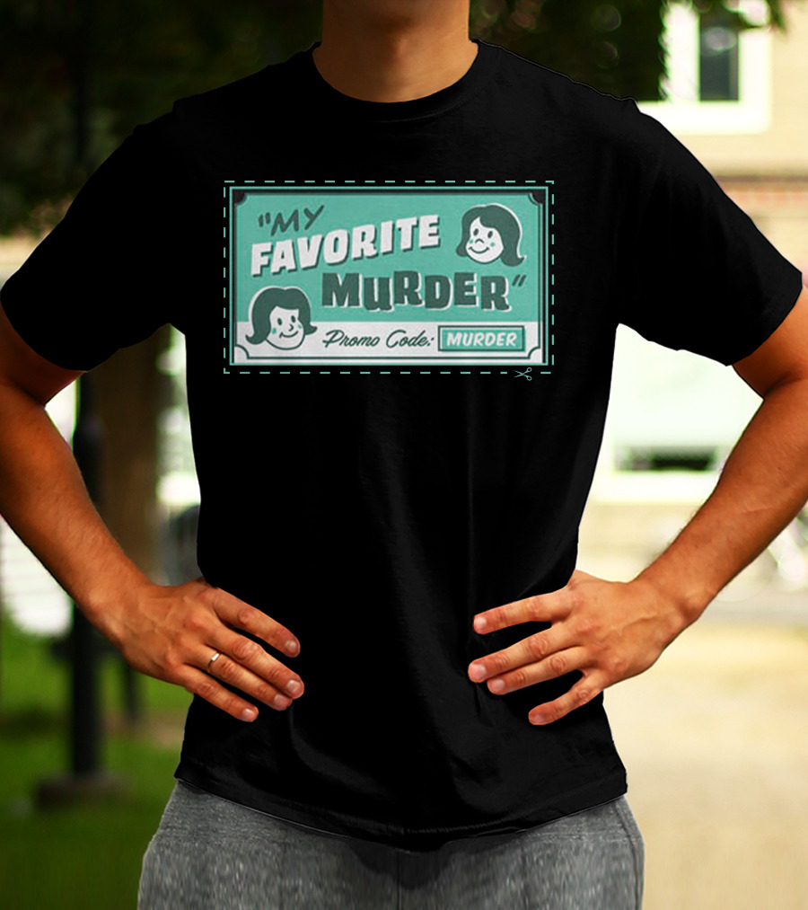 My Favorite Murder Promo Code MURDER T-Shirt