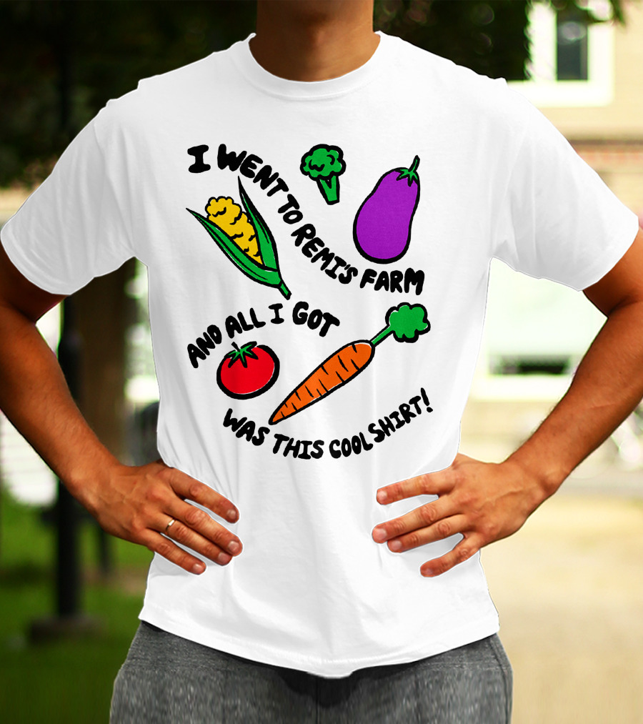 I Went To Remi's Farm And All I Got Was This Cool T-Shirt
