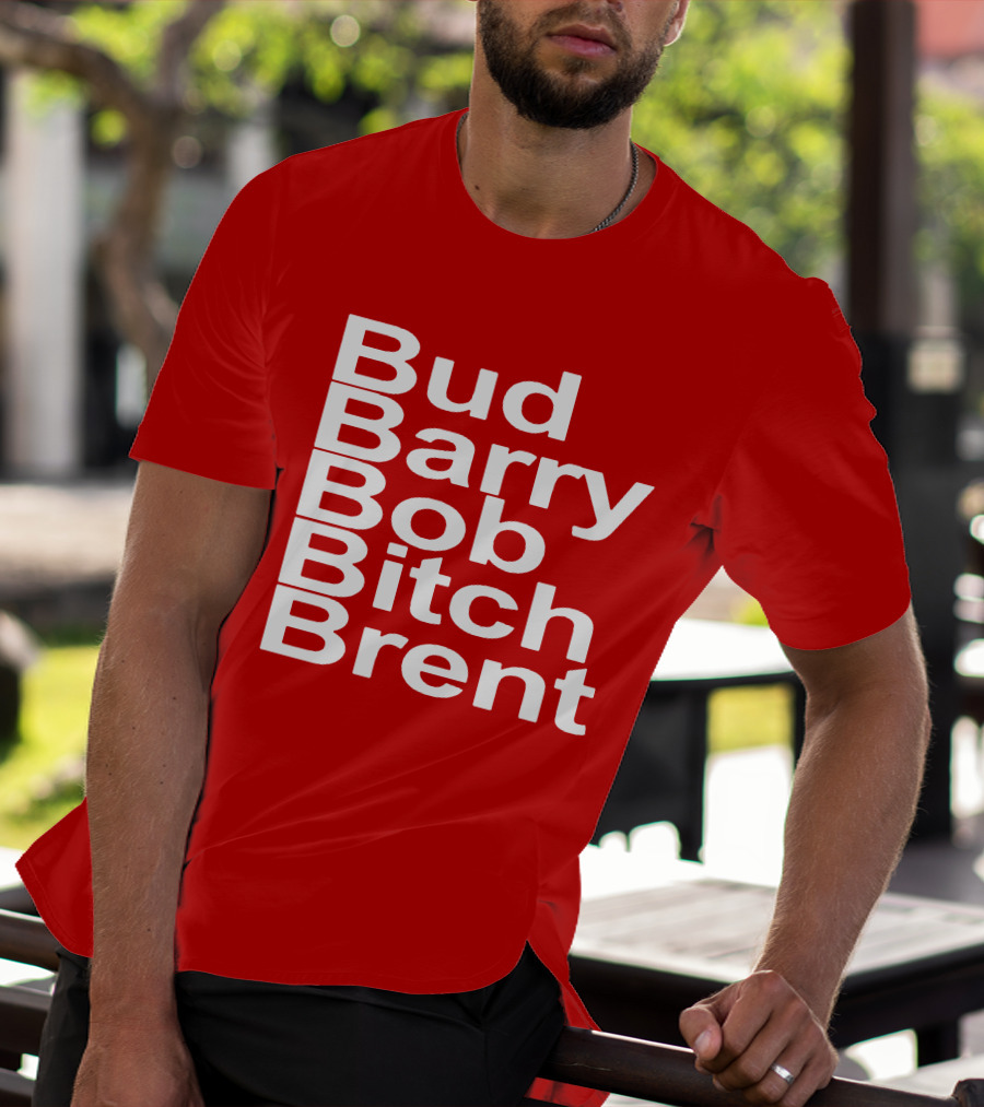 Bud Barry Bob Bitch Brent Longsleeve T-Shirt
