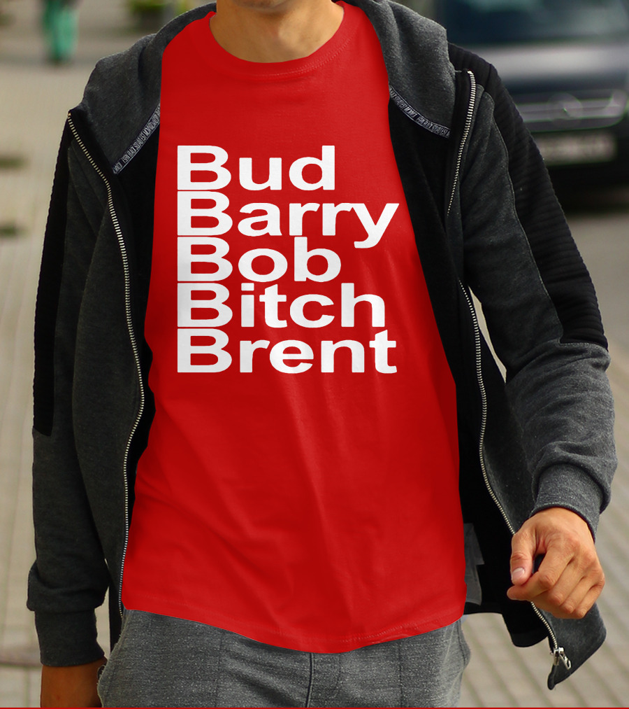 Bud Barry Bob Bitch Brent Longsleeve T-Shirt
