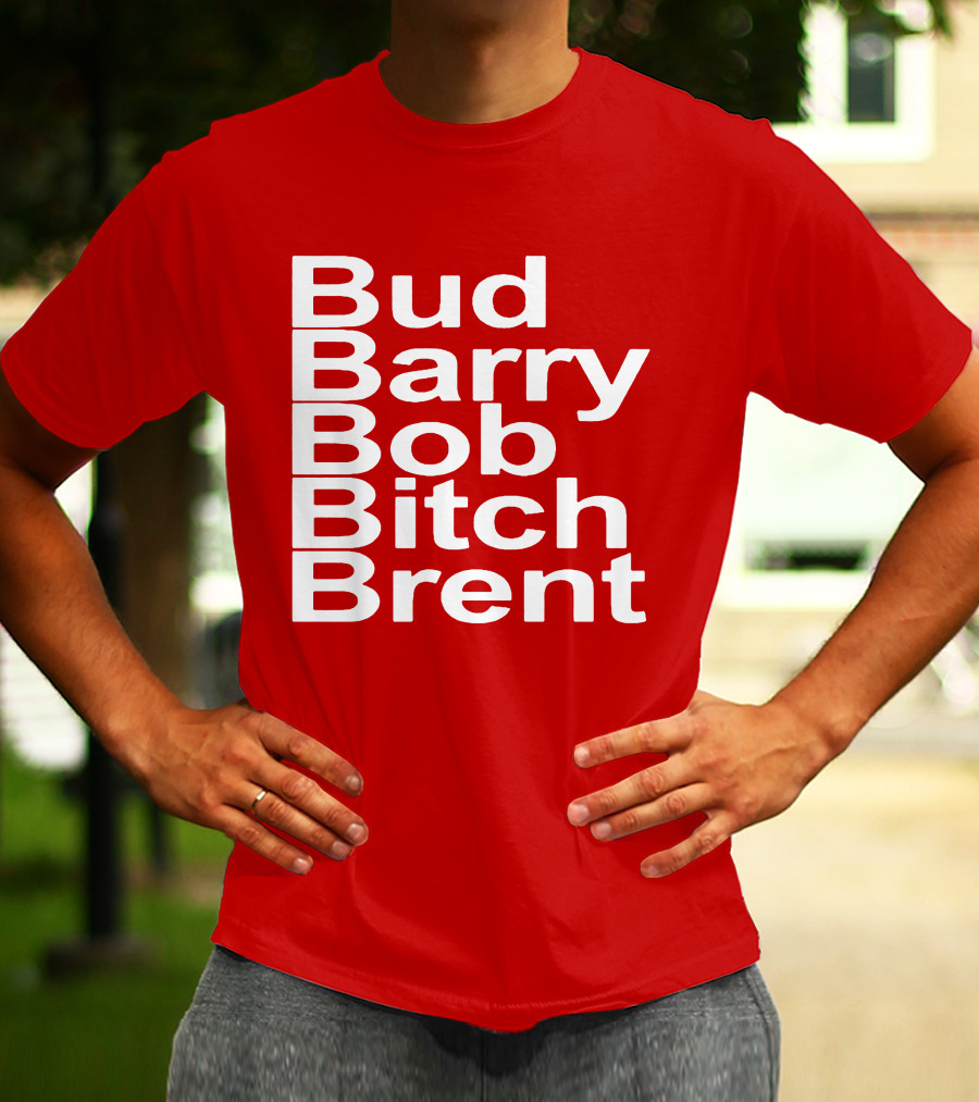 Bud Barry Bob Bitch Brent Longsleeve T-Shirt