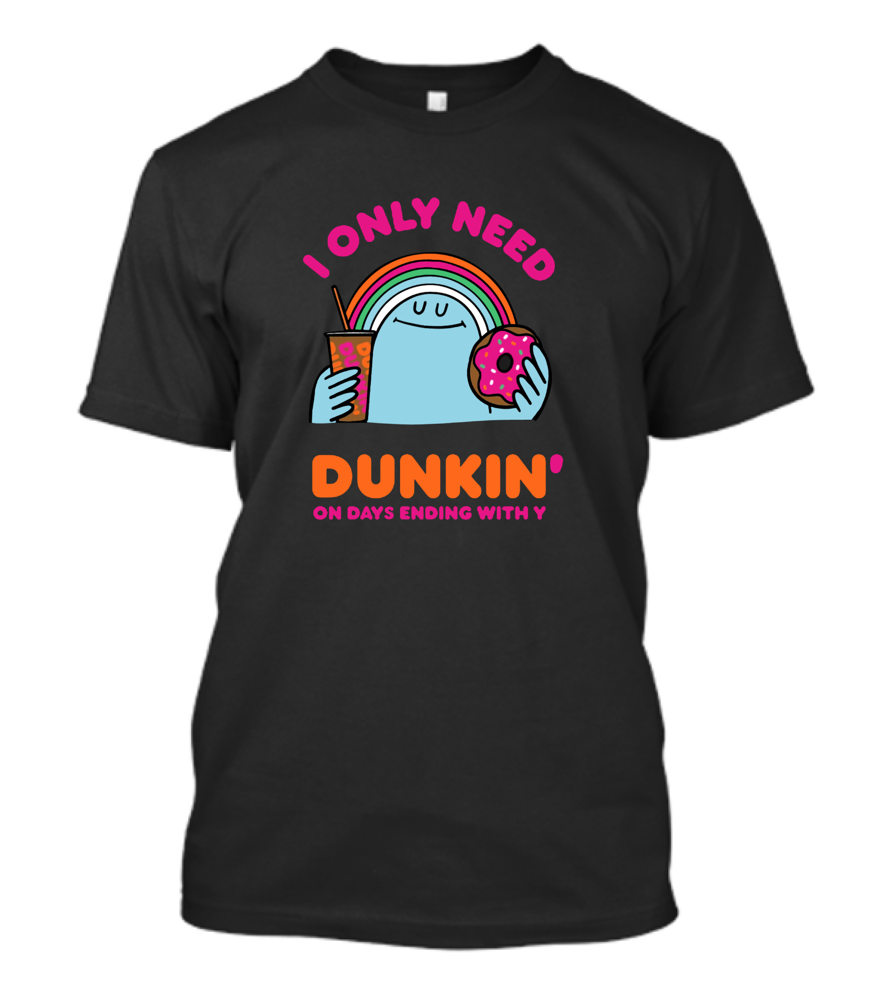 I Only Need Dunkin' On Days Ending With Y Rainbow Donut Cup T-Shirt