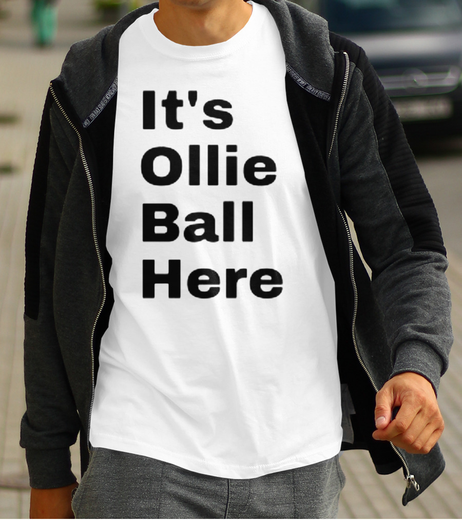 It's Ollie Ball Here T-Shirt