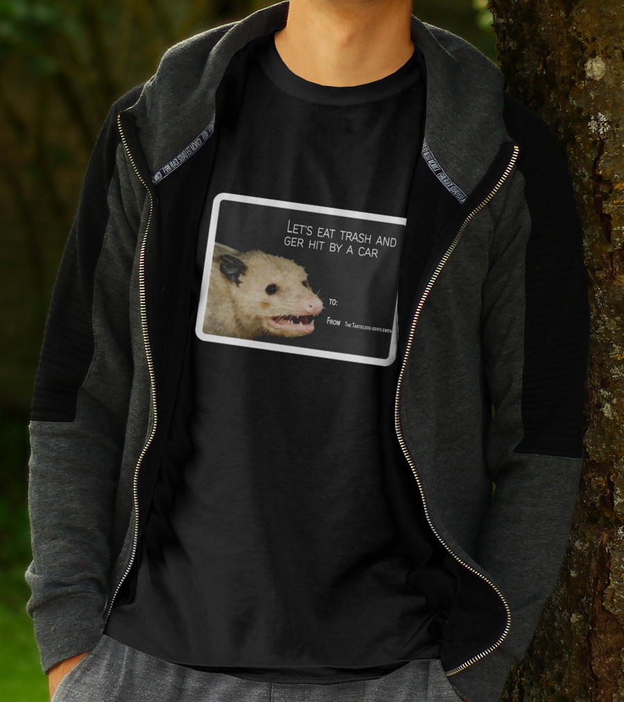 Let's Eat Trash And Get Hit By A Car Possum Meme From The Tasteless Gentlemen T-Shirt