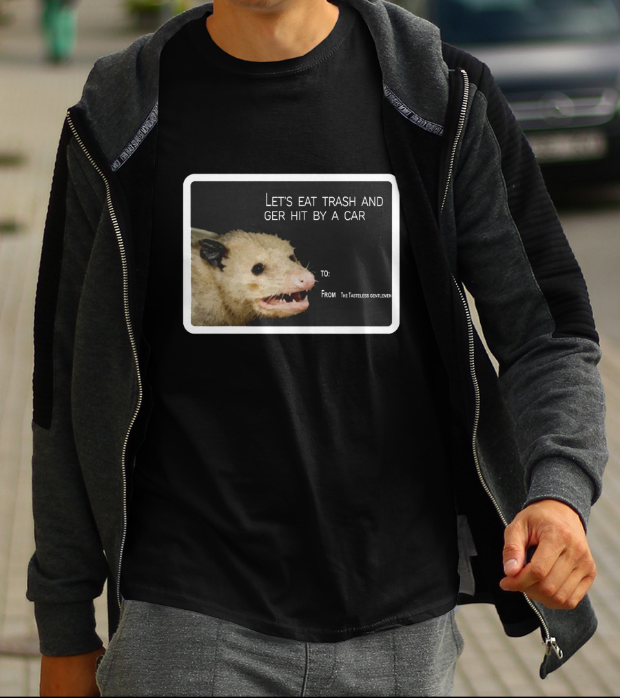 Let's Eat Trash And Get Hit By A Car Possum Meme From The Tasteless Gentlemen T-Shirt