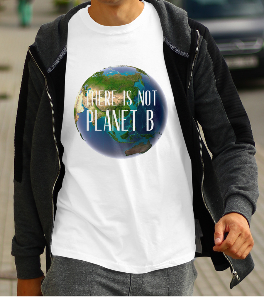 There Is No Planet B Earth Conservation Message T-Shirt
