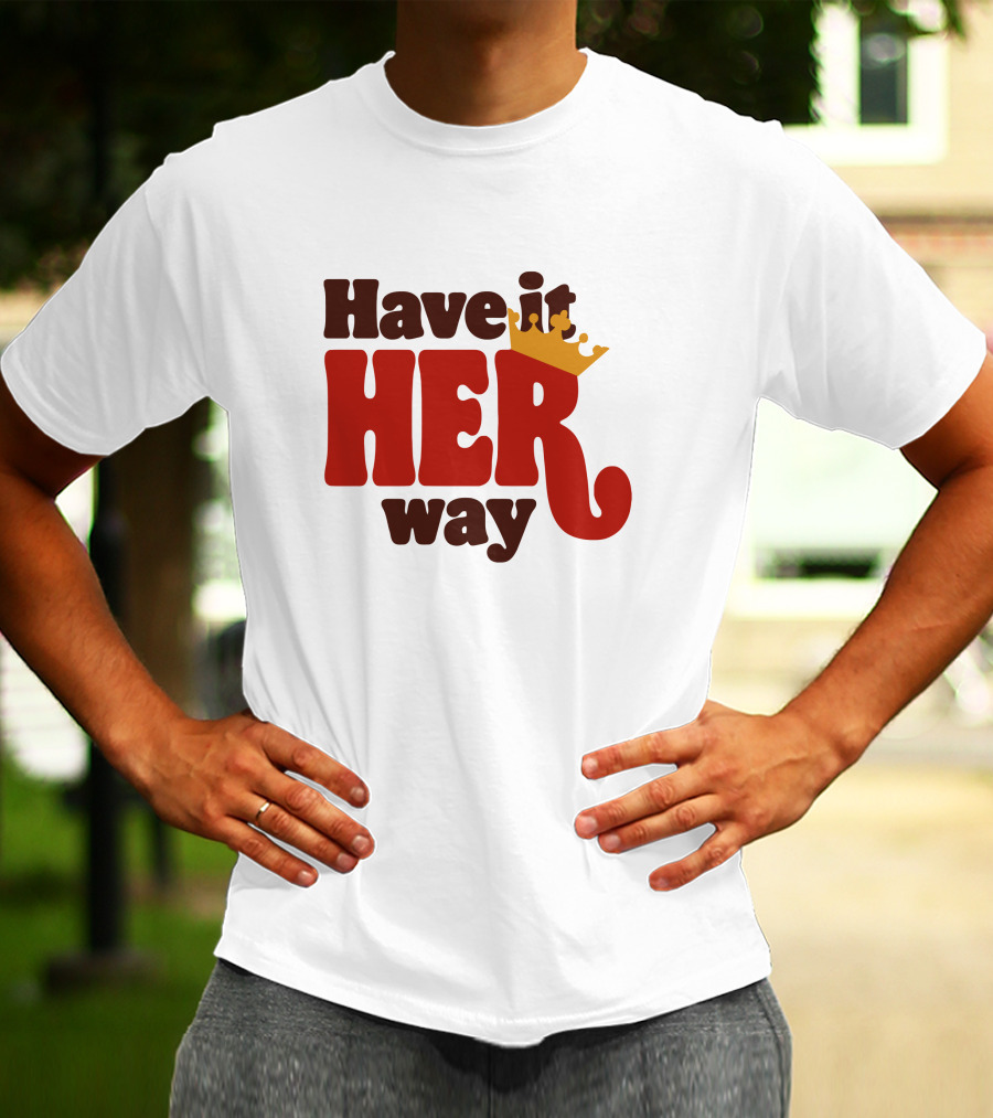 Have It Her Way With Crown T-Shirt