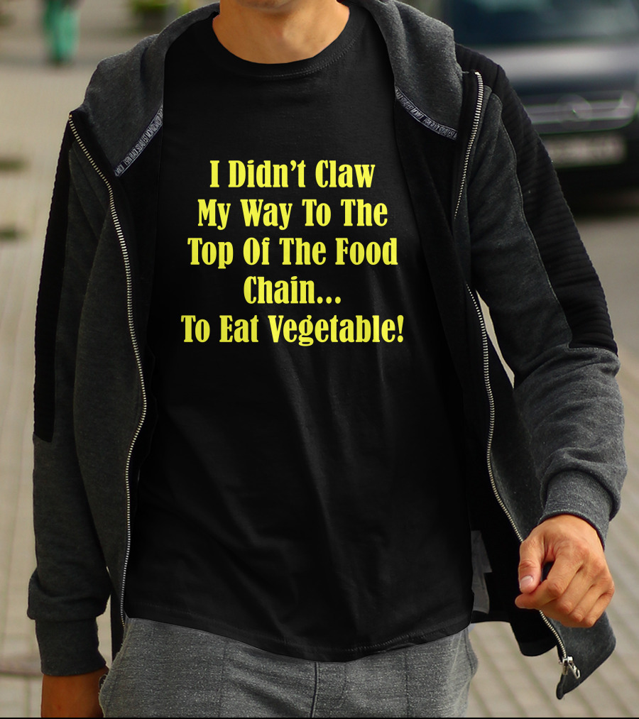 I Didn’t Claw My Way To The Top Of The Food Chain Rudy’s BBQ Meat Eater Veggies T-Shirt