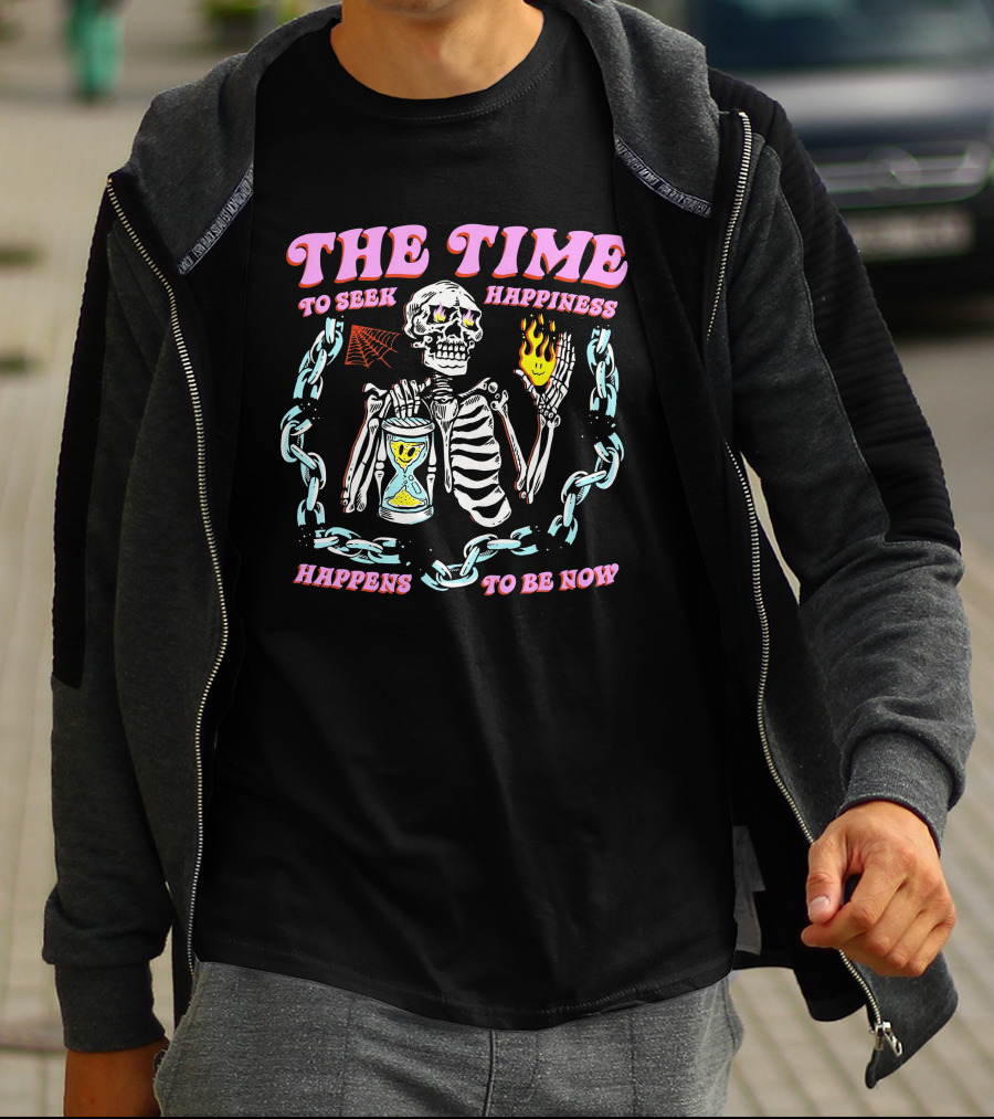 The Time To Seek Happiness Happens To Be Now Skeleton With Hourglass And Chain T-Shirt