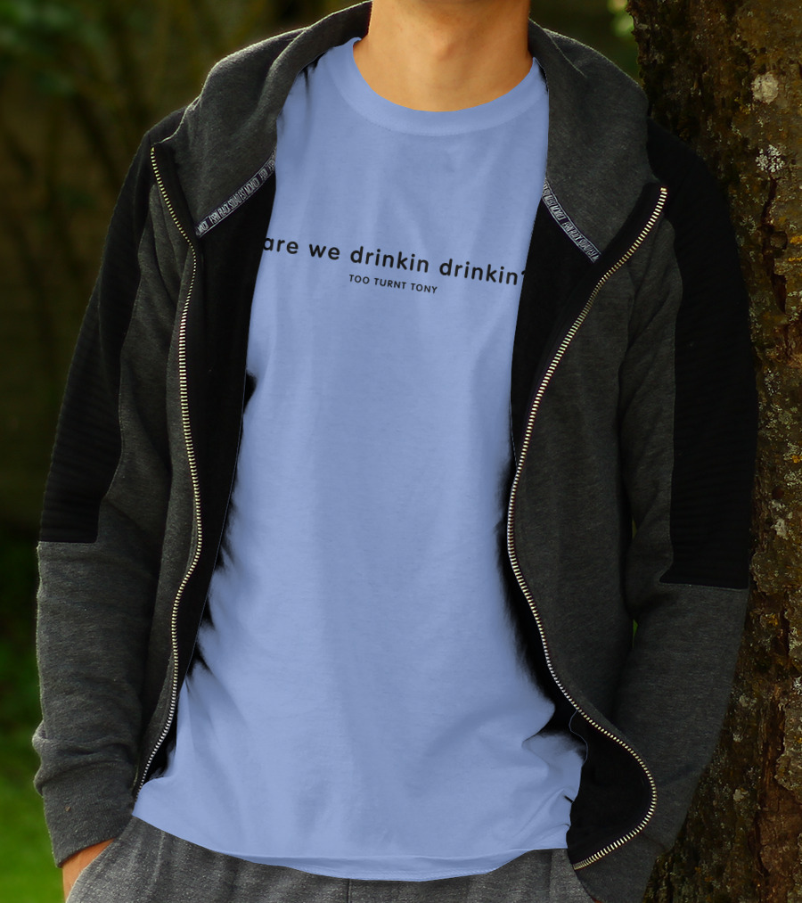 Are We Drinkin Drinkin Too Turnt Tony Merch T-Shirt