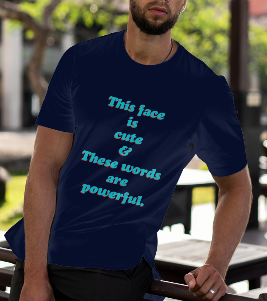 This Face Is Cute And These Words Are Powerful T-Shirt