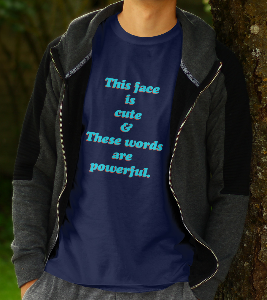 This Face Is Cute And These Words Are Powerful T-Shirt