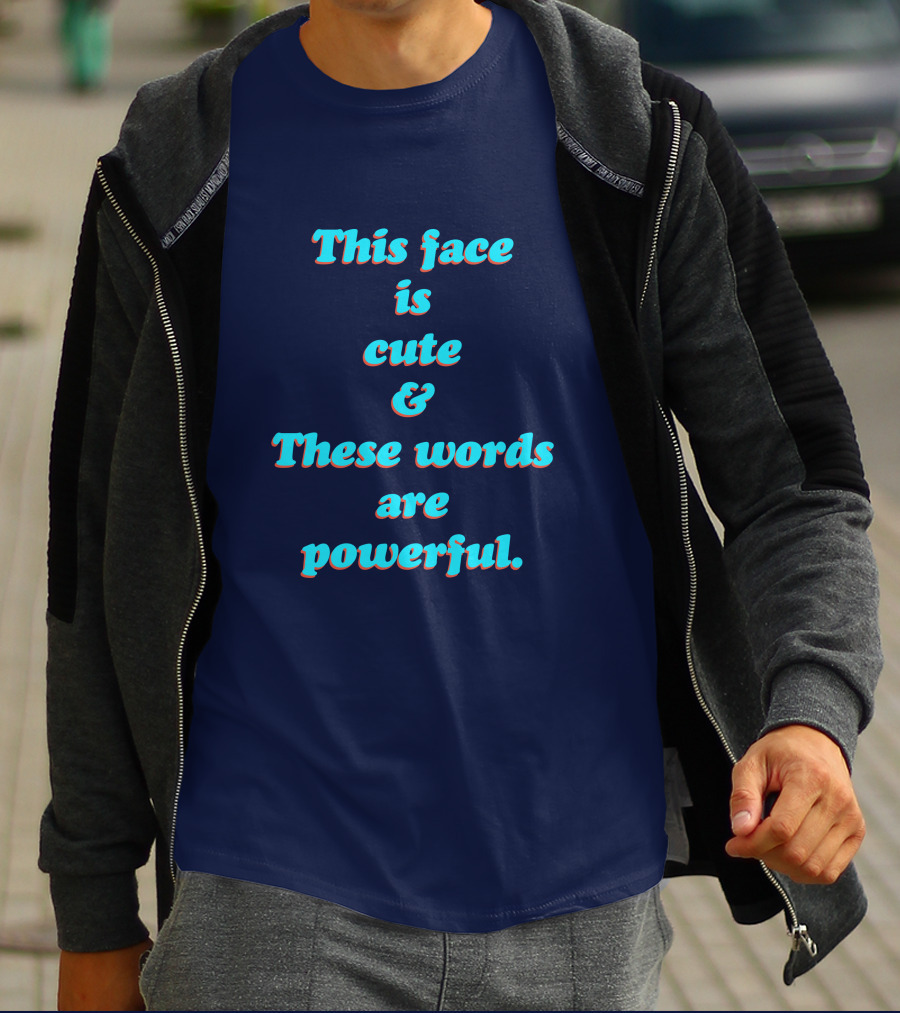 This Face Is Cute And These Words Are Powerful T-Shirt