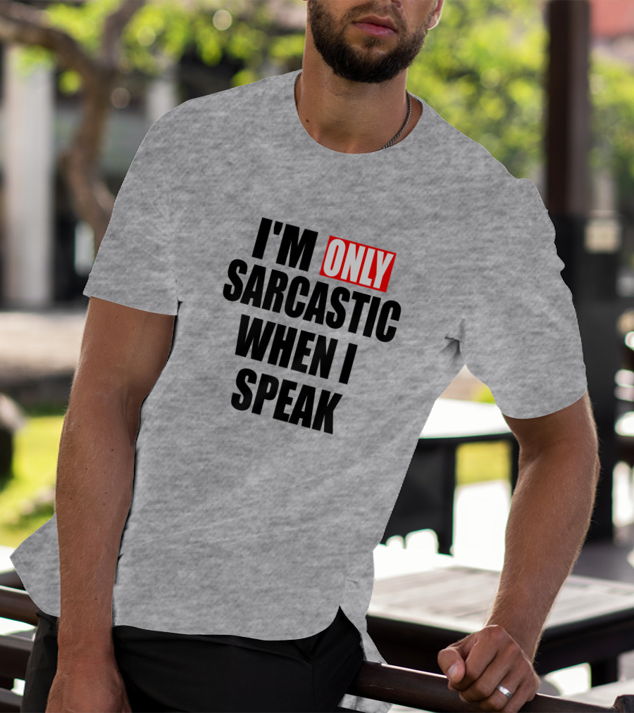 I'm Only Sarcastic When I Speak T-Shirt