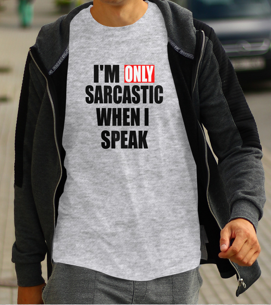 I'm Only Sarcastic When I Speak T-Shirt