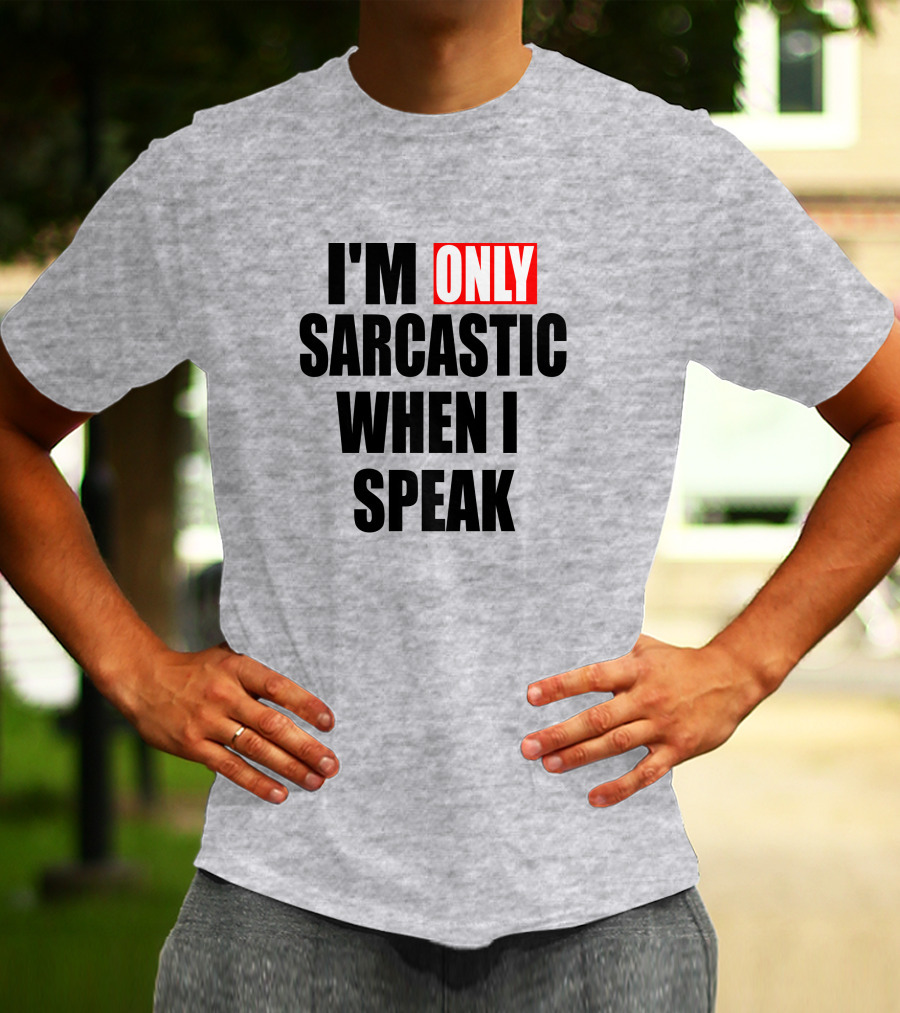 I'm Only Sarcastic When I Speak T-Shirt