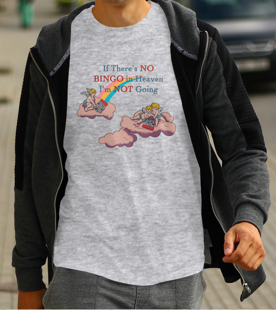 If There’s No Bingo And Cherubs In Heaven I'm Not Going T-Shirt
