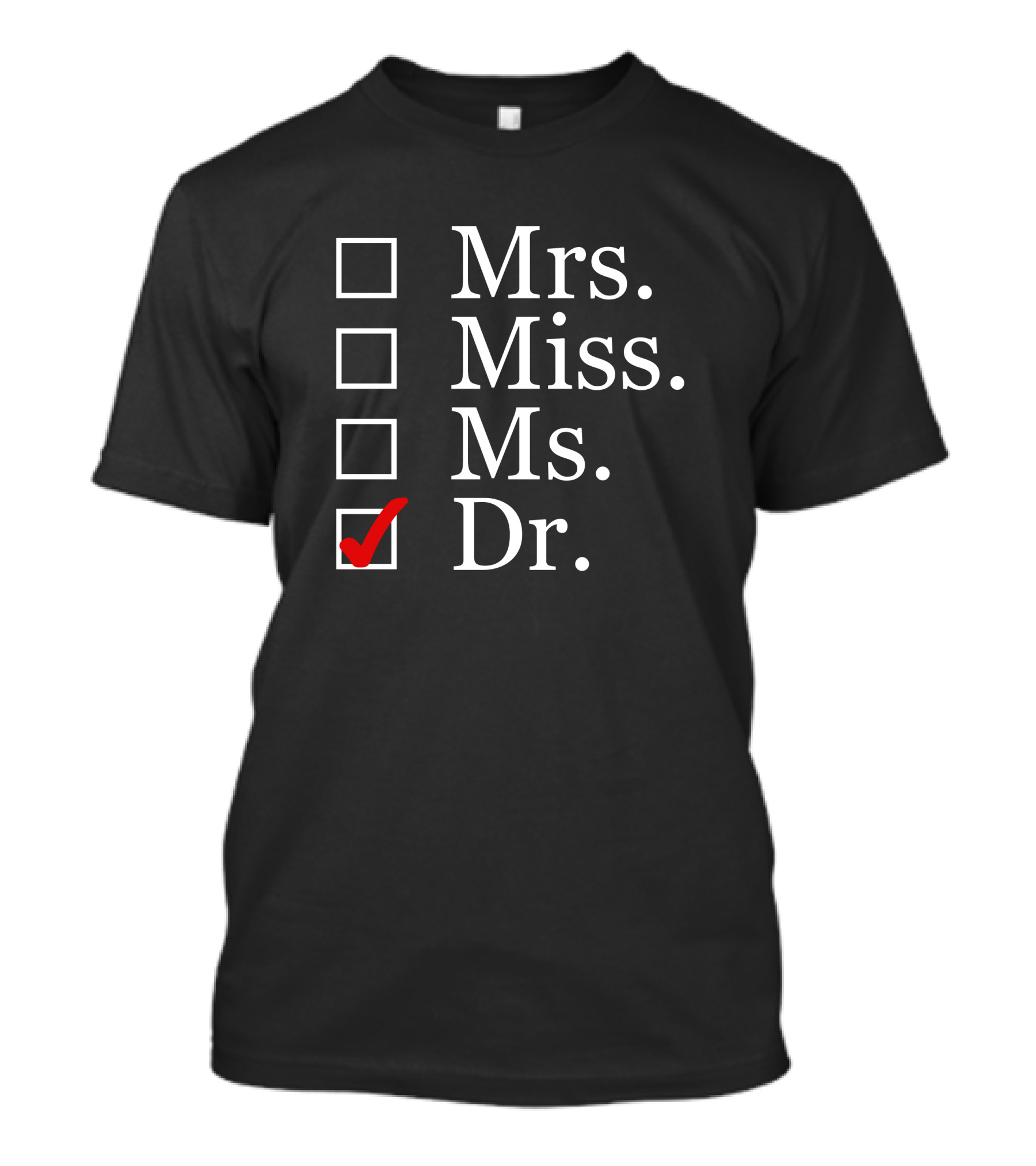 Dr Please Choose Dr Mrs Miss Ms T-Shirt