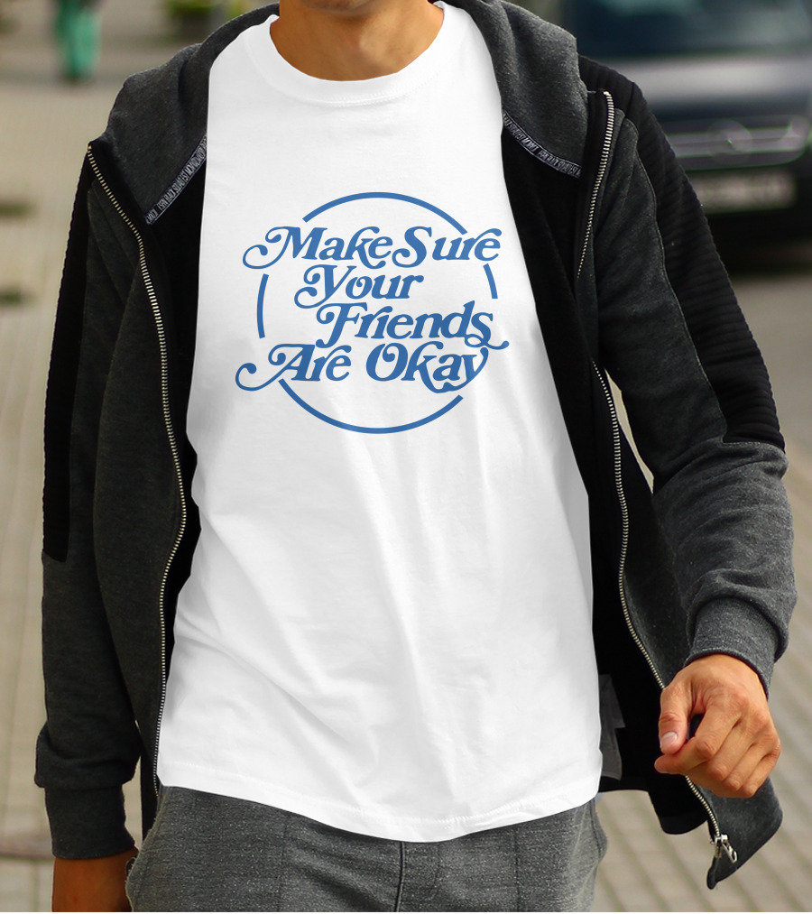 Make Sure Your Friends Are Okay Circle Typography T-Shirt