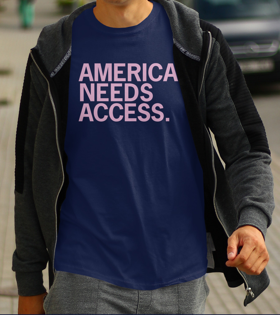 America Needs Access T-Shirt